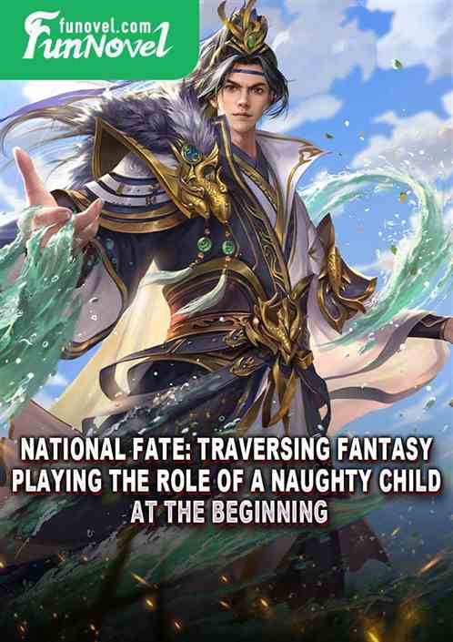National Fate: Traversing fantasy, playing the role of a naughty child at the beginning