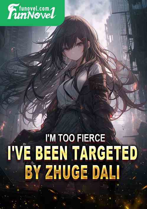 I'm too fierce, I've been targeted by Zhuge Dali