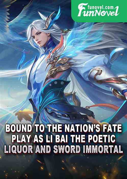 Bound to the Nations Fate: Play as Li Bai, the Poetic, Liquor, and Sword Immortal