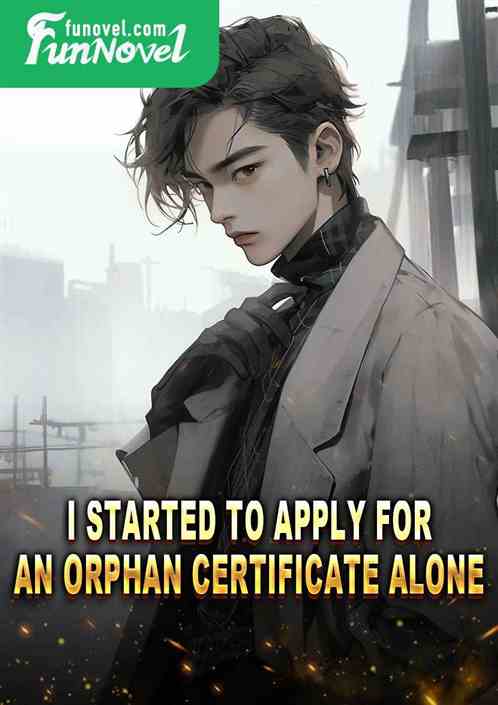 I started to apply for an orphan certificate alone