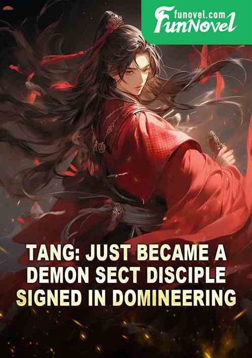 Tang: Just became a Demon Sect disciple, signed in domineering