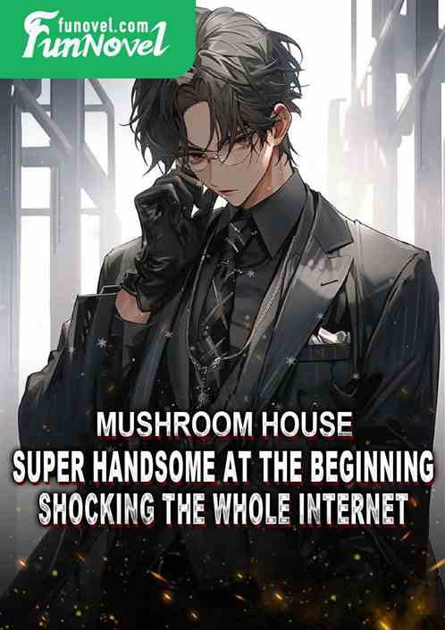 Mushroom House: Super Handsome at the Beginning, Shocking the Whole Internet