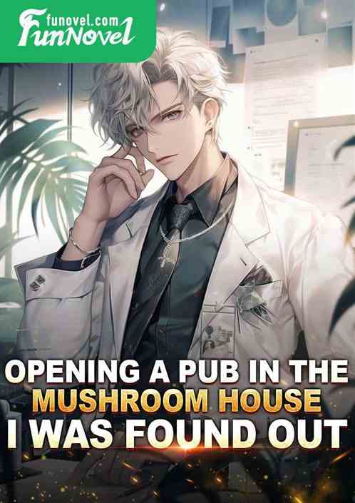 I opened a tavern in the mushroom house and was discovered.