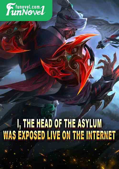 I, the head of the asylum, was exposed live on the internet!