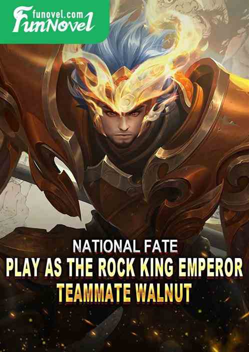 National Fate: Play as the Rock King Emperor, teammate Walnut!