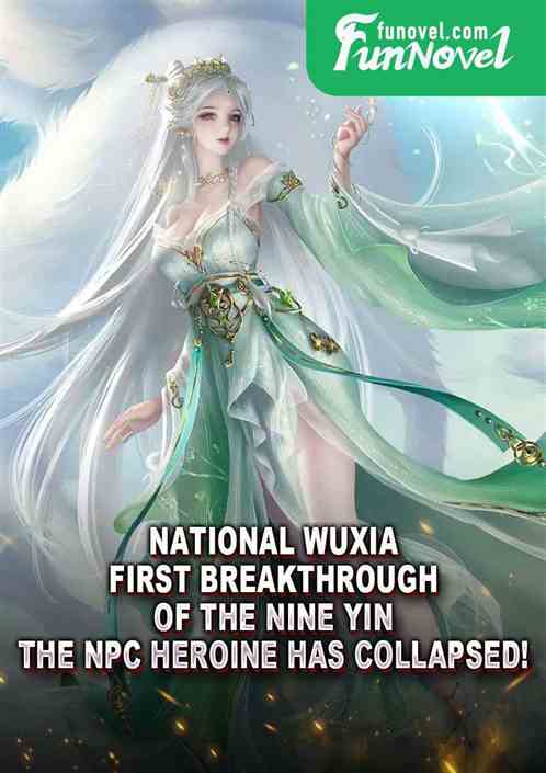 National Wuxia: First breakthrough of the Nine Yin, the NPC heroine has collapsed!