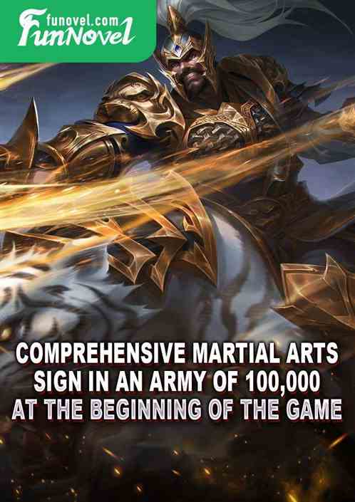 Comprehensive Martial Arts: Sign in an army of 100,000 at the beginning of the game