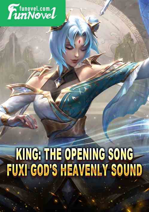 King: The opening song, Fuxi God's Heavenly Sound