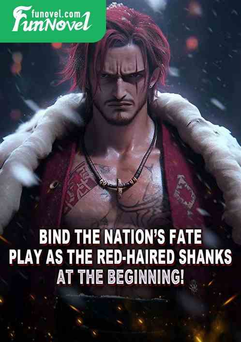 Bind the Nations Fate: Play as the red-haired Shanks at the beginning!