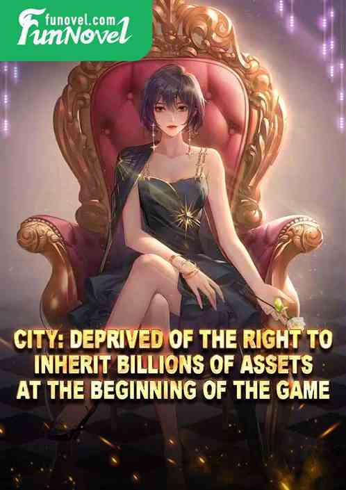 City: Deprived of the right to inherit billions of assets at the beginning of the game