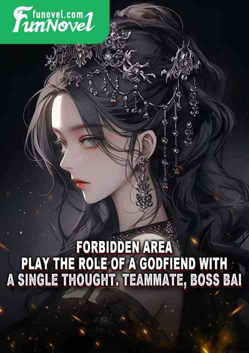 Forbidden Area: Play the role of a Godfiend with a single thought. Teammate, Boss Bai.