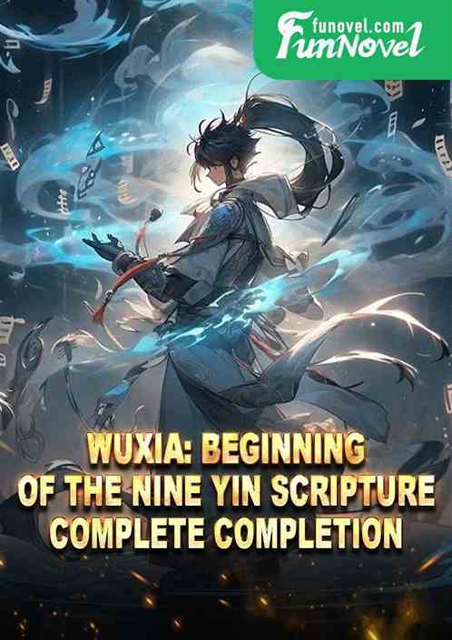 Wuxia: Beginning of the Nine Yin Scripture: Complete Completion