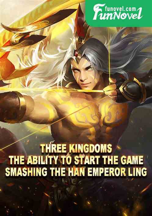 Three Kingdoms: The ability to start the game, smashing the Han Emperor Ling