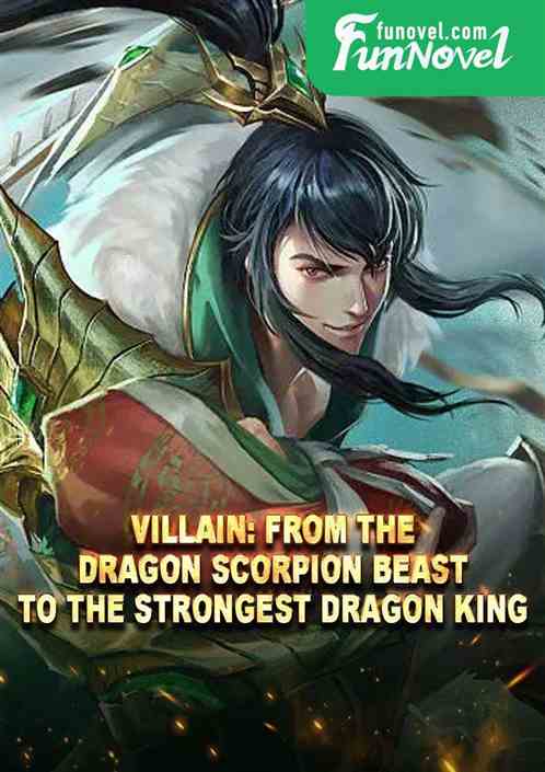 Villain: From the Dragon Scorpion Beast to the Strongest Dragon King