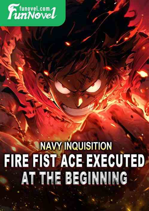 Navy Inquisition: Fire Fist Ace Executed at the Beginning