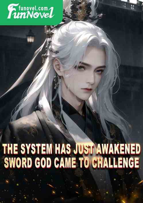 The System Has Just Awakened: Sword God Came to Challenge