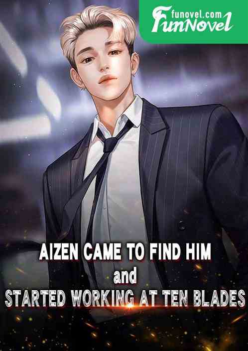 Aizen came to find him and started working at Ten Blades.