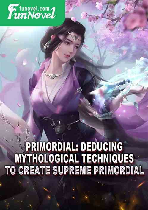 Primordial: Deducing Mythological Techniques to Create Supreme Primordial