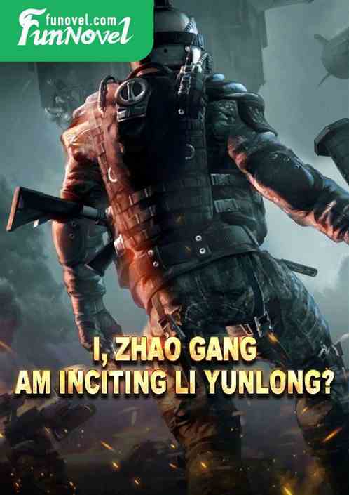 I, Zhao Gang, am inciting Li Yunlong?