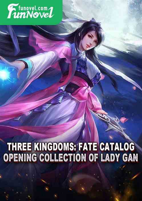 Three Kingdoms: Fate Catalog, Opening Collection of Lady Gan