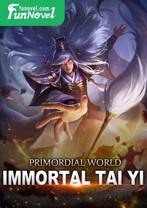 Primordial World: Immortal Tai Yi