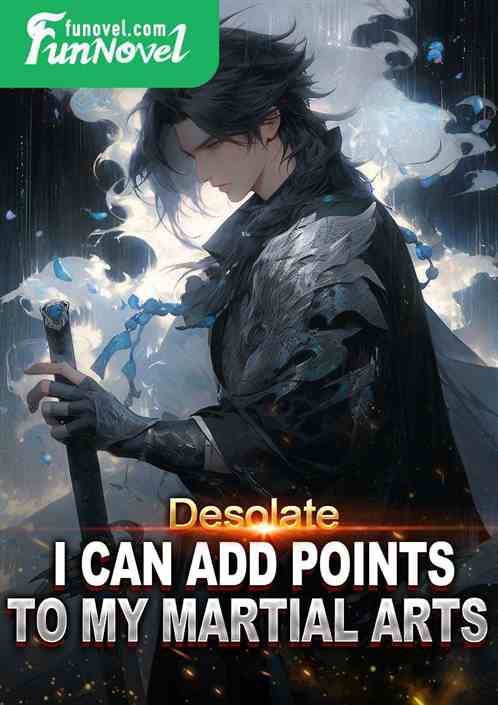 Desolate: I can add points to my martial arts!