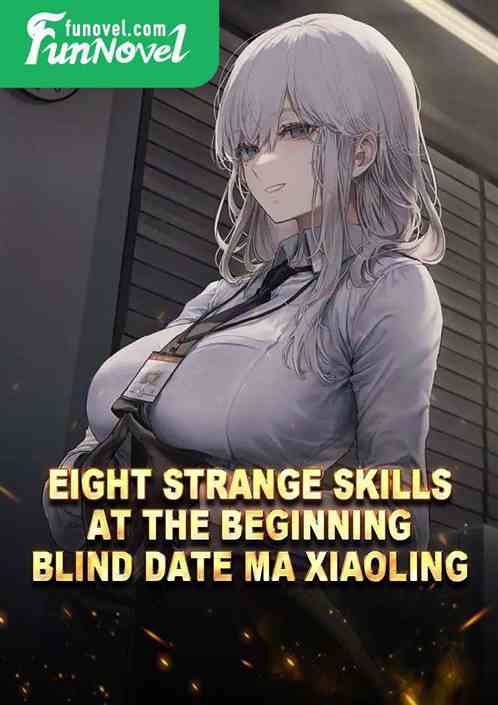 Eight Strange Skills at the Beginning, Blind Date Ma Xiaoling