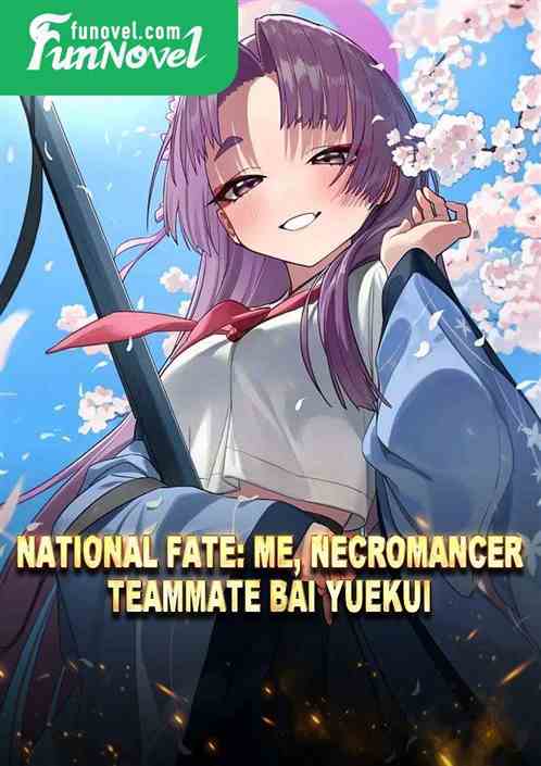 National Fate: Me, Necromancer, Teammate Bai Yuekui