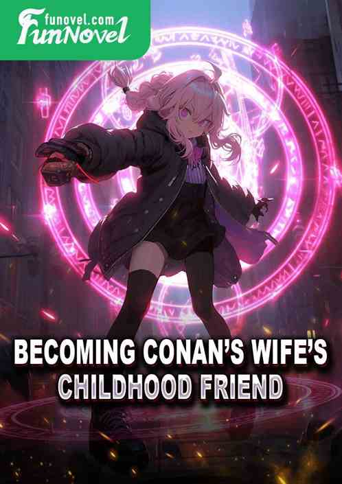 Becoming Conans wifes childhood friend