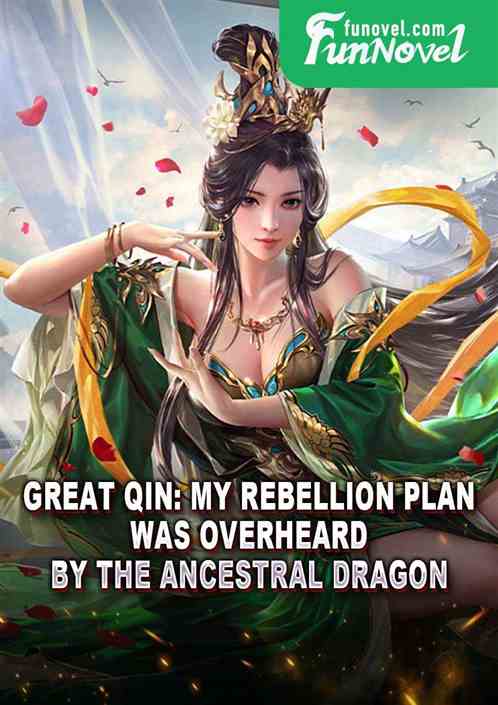 Great Qin: My rebellion plan was overheard by the Ancestral Dragon