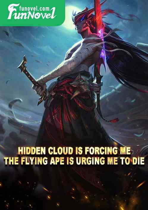 Hidden Cloud is forcing me, the flying ape is urging me to die