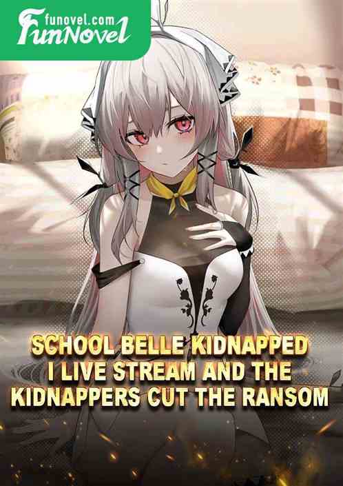 School Belle Kidnapped, I Live Stream and the Kidnappers Cut the ransom