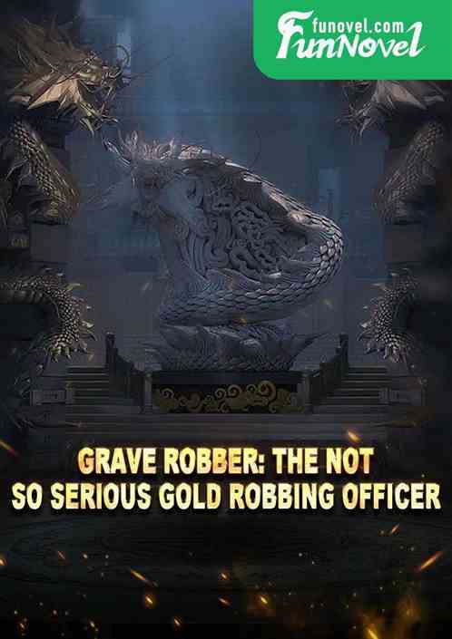 Grave Robber: The Not So Serious Gold Robbing Officer