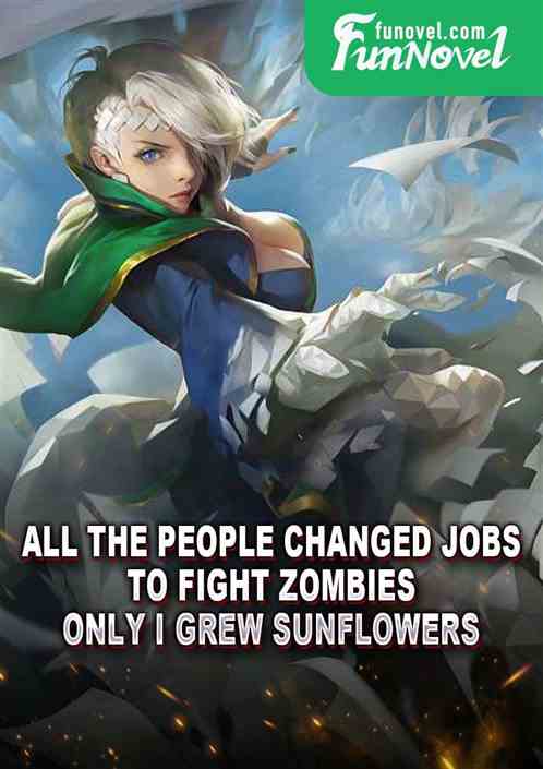 All the people changed jobs to fight zombies, only I grew sunflowers