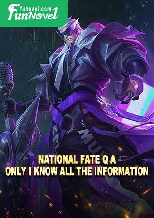 National Fate Q  A: Only I know all the information