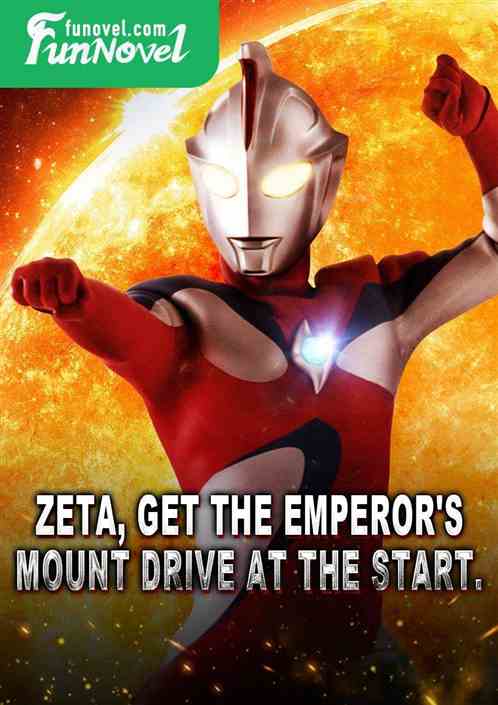 Zeta, get the Emperor's Mount Drive at the start.