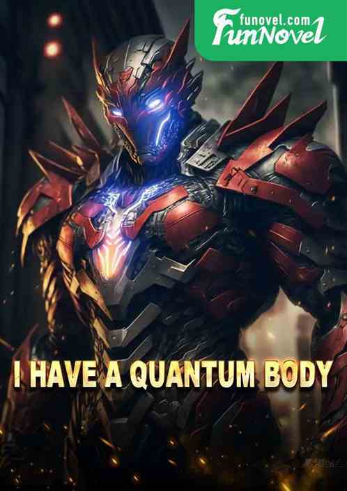 I have a quantum body