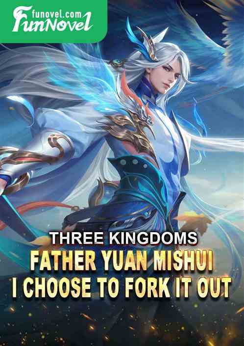 Three Kingdoms: Father Yuan Mishui, I choose to fork it out.