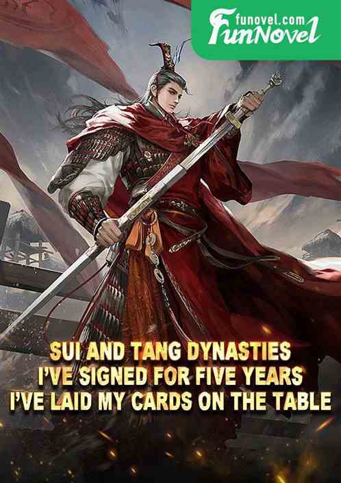 Sui and Tang Dynasties: Ive signed for five years. Ive laid my cards on the table.