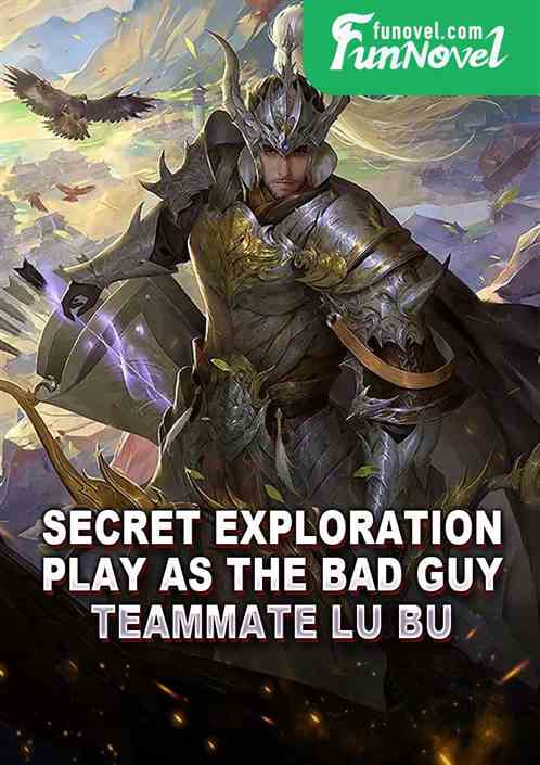 Secret Exploration: Play as the bad guy, teammate Lu Bu