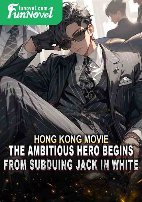 Hong Kong Movie: The Ambitious Hero Begins From Subduing Jack in White