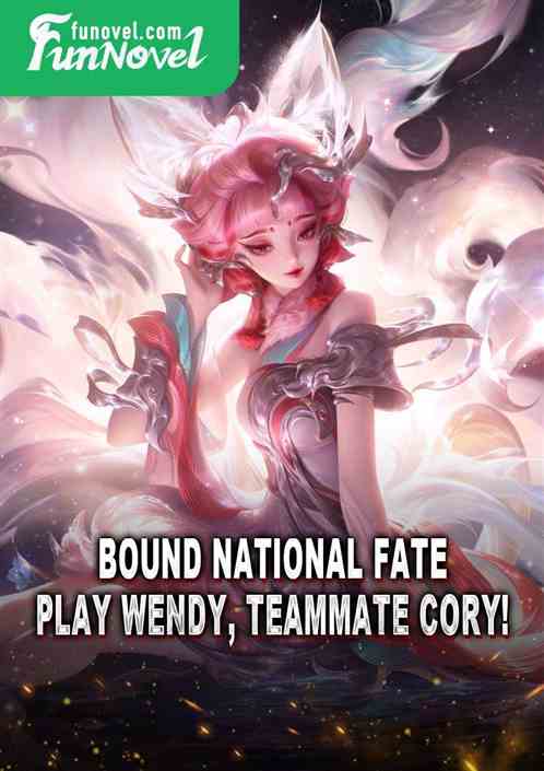 Bound National Fate: Play Wendy, teammate Cory!