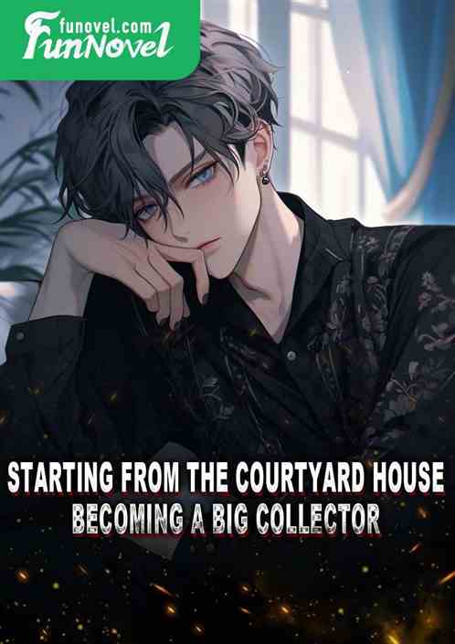 Starting from the courtyard house, becoming a big collector