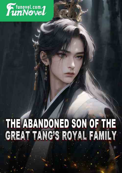 The abandoned son of the Great Tangs royal family