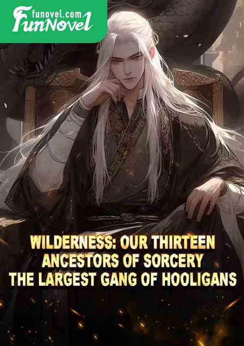 Wilderness: Our Thirteen Ancestors of Sorcery, the largest gang of hooligans