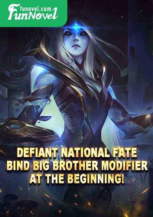 Defiant National Fate: Bind Big Brother Modifier at the beginning!