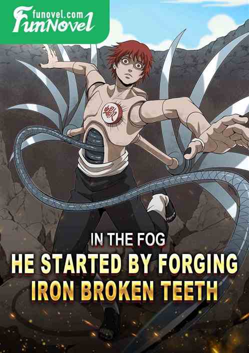 In the Fog, he started by forging Iron Broken Teeth!