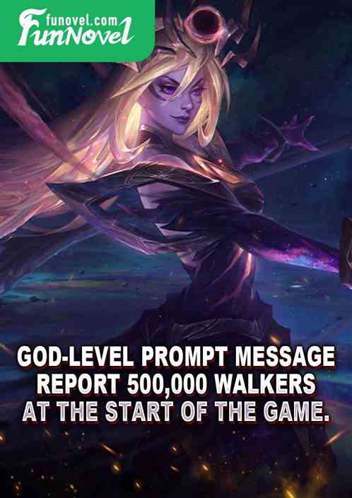 God-level prompt message: Report 500,000 Walkers at the start of the game.