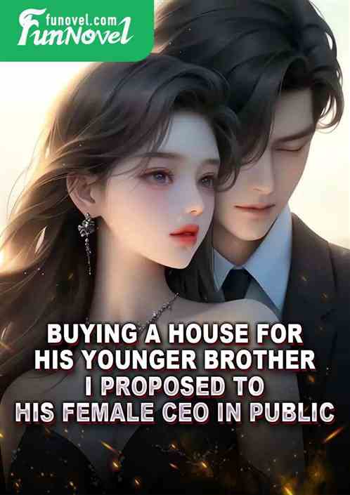 Buying a house for his younger brother? I proposed to his female CEO in public