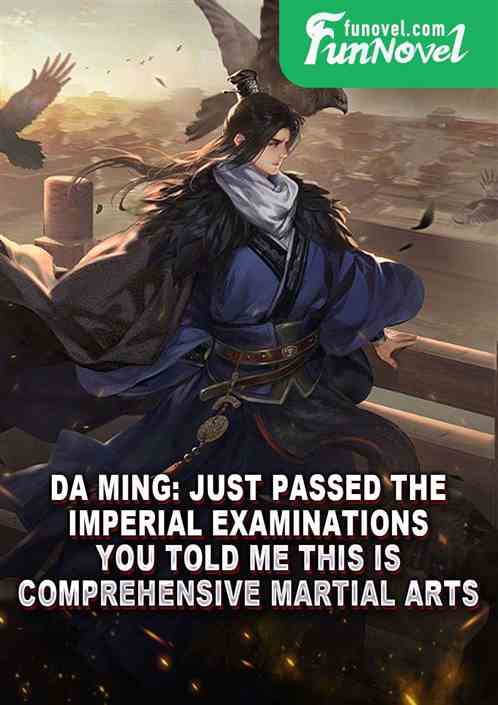 Da Ming: Just passed the imperial examinations, you told me this is comprehensive martial arts